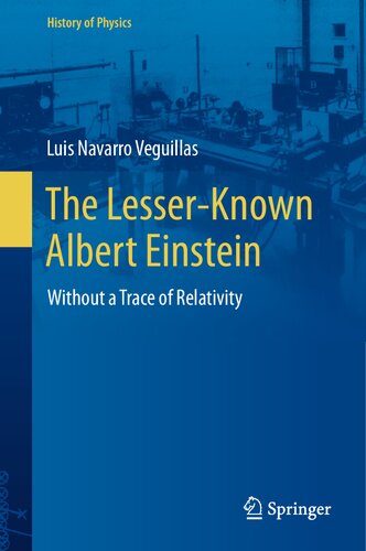 The Lesser-Known Albert Einstein: Without a Trace of Relativity (History of Physics) (PDF/EPUB Version)
