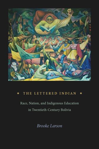 The Lettered Indian: Race, Nation, and Indigenous Education in Twentieth-Century Bolivia (PDF/EPUB Version)
