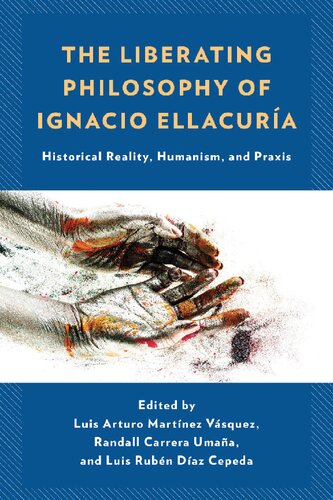 The Liberating Philosophy of Ignacio Ellacuría: Historical Reality, Humanism, and Praxis (PDF/EPUB Version)