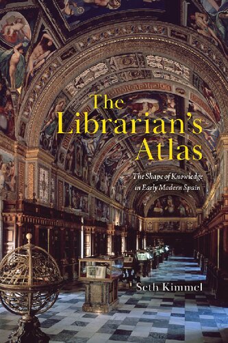 The Librarian's Atlas: The Shape of Knowledge in Early Modern Spain (PDF/EPUB Version)