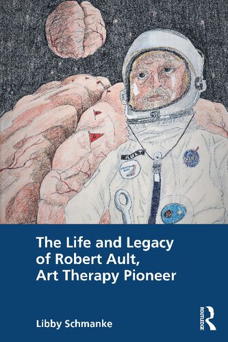 The Life and Legacy of Robert Ault, Art Therapy Pioneer (PDF/EPUB Version)