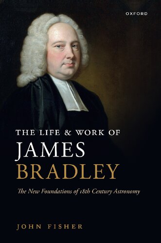 The Life and Work of James Bradley: The New Foundations of 18th Century Astronomy (PDF/EPUB Version)