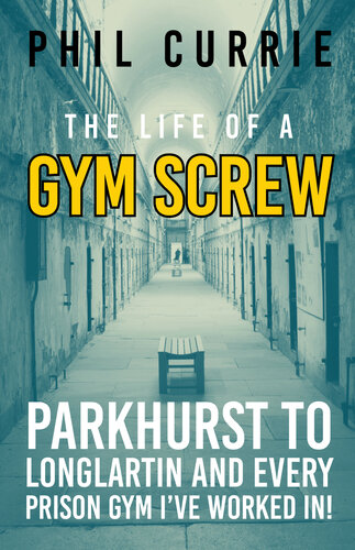 The Life Of A Gym Screw: Parkhurst to Longlartin and every gym I’ve worked in (PDF/EPUB Version)
