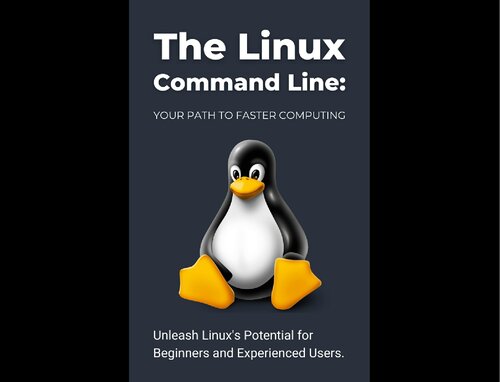The Linux Command Line: Your Path to Faster Computing: Unleash Linux's Potential for Beginners and Experienced Users (PDF/EPUB Version)