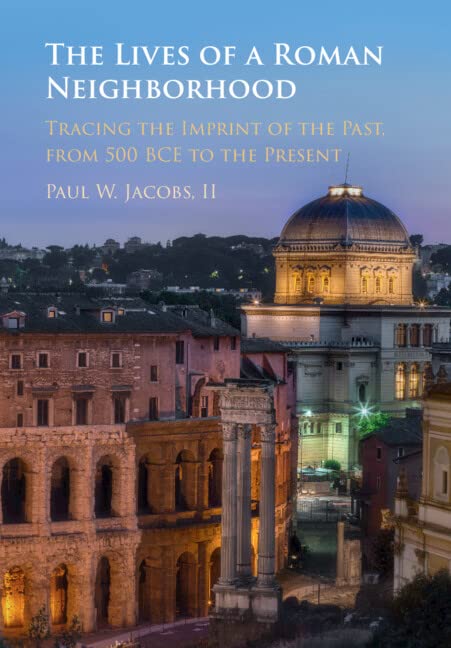 The Lives of a Roman Neighborhood: Tracing the Imprint of the Past, from 500 BCE to the Present (PDF/EPUB Version)

