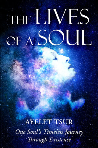 The Lives of a Soul: One Soul’s Timeless Journey Through Existence (PDF/EPUB Version)