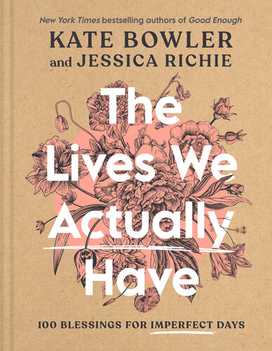 The Lives We Actually Have: 100 Blessings for Imperfect Days (PDF/EPUB Version)
