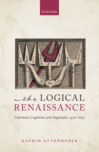 The Logical Renaissance: Literature, Cognition, and Argument, 1479-1630 (PDF/EPUB Version)