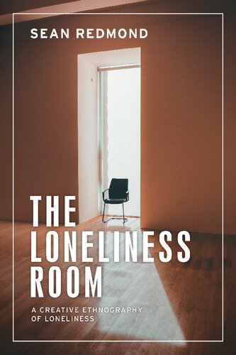 The Loneliness Room: A Creative Ethnography of Loneliness (PDF/EPUB Version)