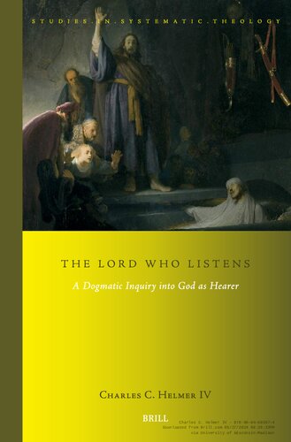 The Lord Who Listens: A Dogmatic Inquiry into God As Hearer (Studies in Systematic Theology, 26) (PDF/EPUB Version)