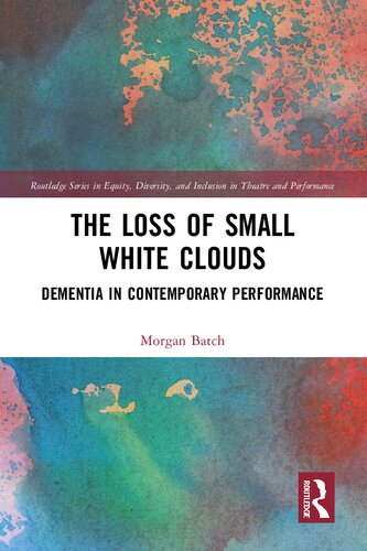 The Loss of Small White Clouds: Dementia in Contemporary Performance (PDF/EPUB Version)
