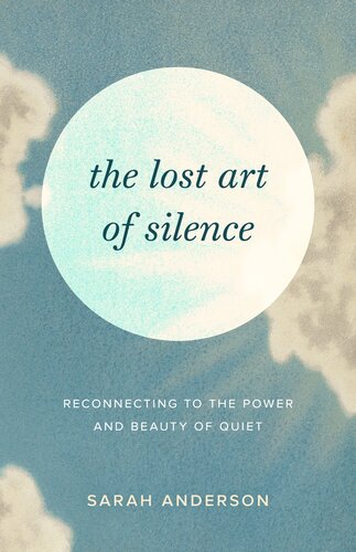 The Lost Art of Silence : Reconnecting to the Power and Beauty of Quiet (PDF/EPUB Version)

