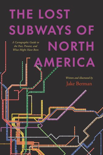 The Lost Subways of North America: A Cartographic Guide to the Past, Present, and What Might Have Been (PDF/EPUB Version)
