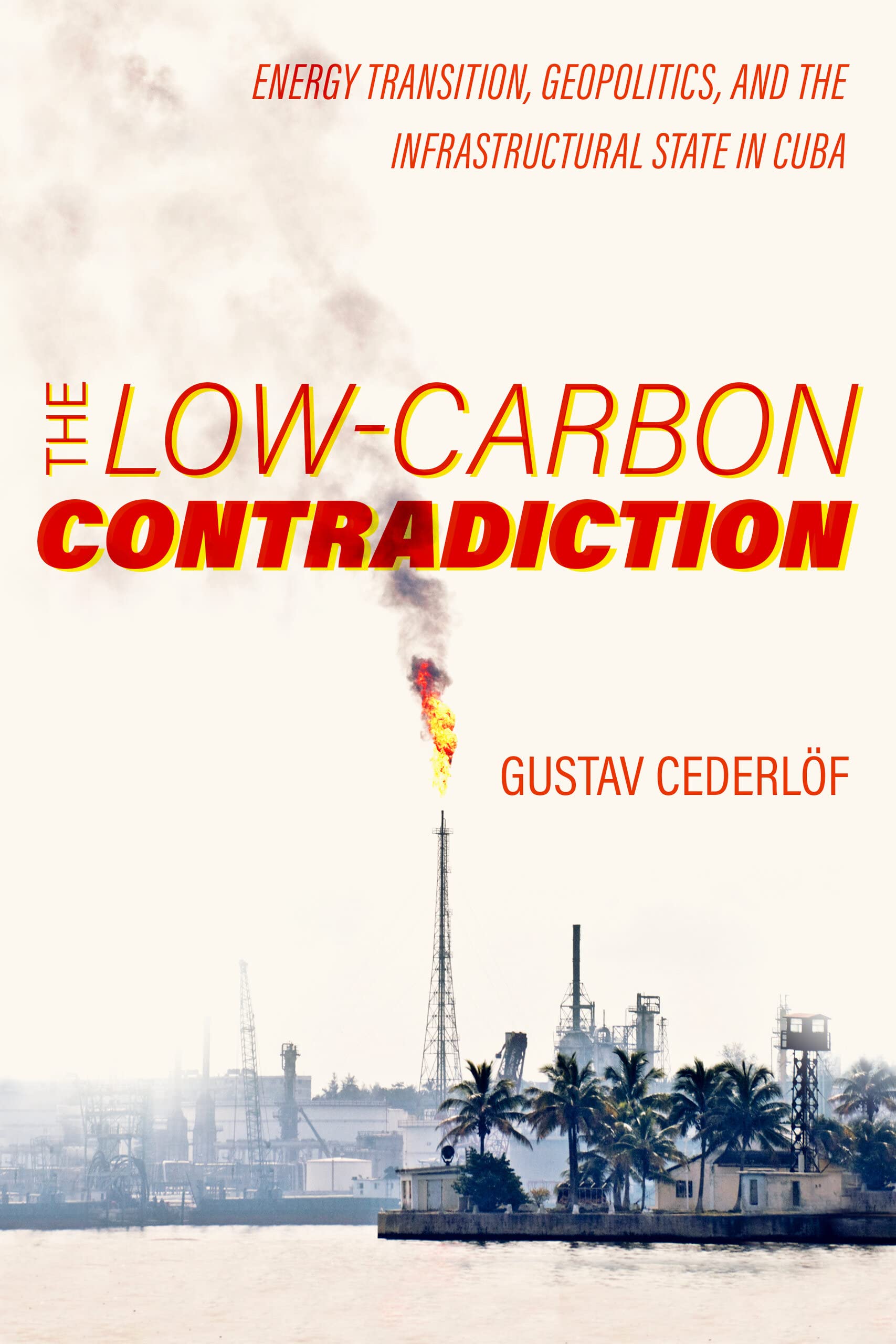 The Low-Carbon Contradiction: Energy Transition, Geopolitics, and the Infrastructural State in Cuba (PDF/EPUB Version)
