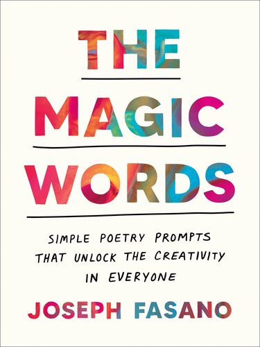 The Magic Words : Simple Poetry Prompts That Unlock the Creativity in Everyone (PDF/EPUB Version)