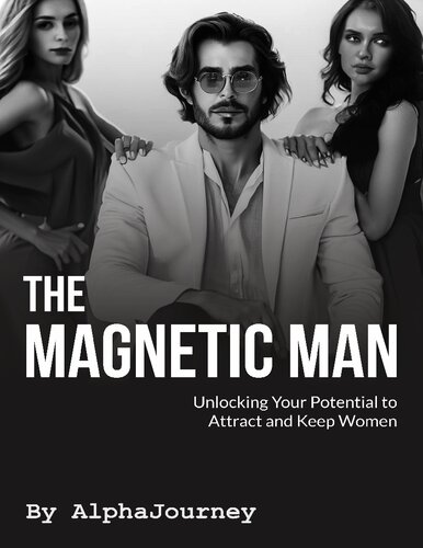 The Magnetic Man - Unlocking your potential to attract and keep women (PDF/EPUB Version)
