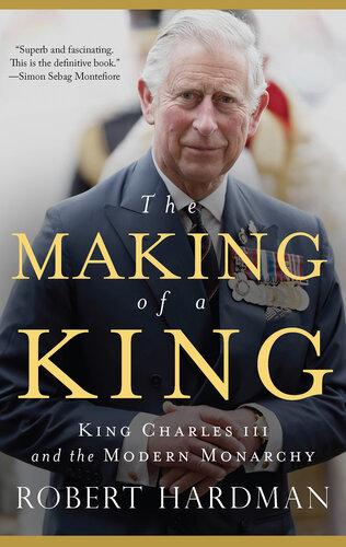 The Making of a King : King Charles III and the Modern Monarchy (PDF/EPUB Version)