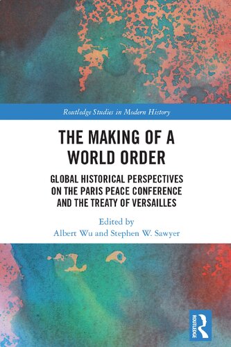 The Making of a World Order: Global Historical Perspectives on the Paris Peace Conference and the Treaty of Versailles (PDF/EPUB Version)