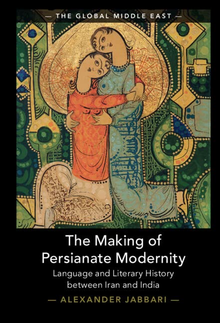 The Making of Persianate Modernity: Language and Literary History between Iran and India (PDF/EPUB Version)
