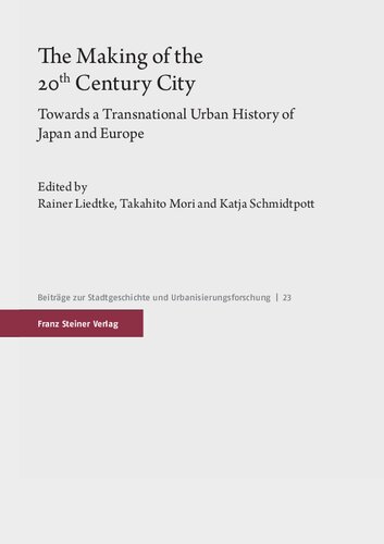 The Making of the 20th Century City: Towards a Transnational Urban History of Japan and Europe (Beitrage Zur Stadtgeschichte Und Urbanisierungsforschung, 23) (PDF/EPUB Version)
