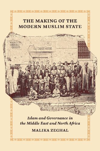 The Making of the Modern Muslim State: Islam and Governance in the Middle East and North Africa (Princeton Studies in Muslim Politics, 90) (PDF/EPUB Version)