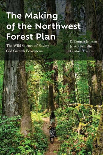 The Making of the Northwest Forest Plan: The Wild Science of Saving Old Growth Ecosystems (PDF/EPUB Version)
