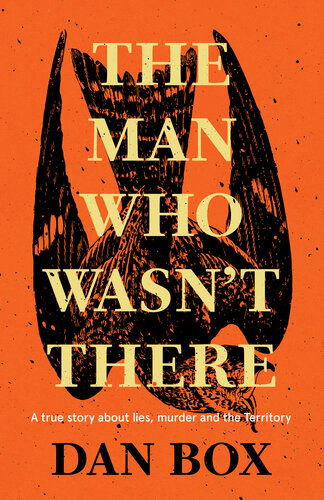 The Man Who Wasn't There: A True Story about Lies, Murder and the Territory (PDF/EPUB Version)
