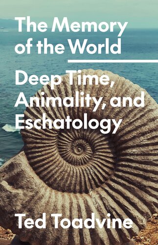 The Memory of the World: Deep Time, Animality, and Eschatology (PDF/EPUB Version)