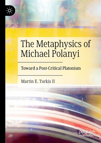The Metaphysics of Michael Polanyi: Toward a Post-Critical Platonism (PDF/EPUB Version)