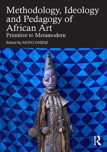 The Methodology, Ideology and Pedagogy of African Art: Primitive to Metamodern (PDF/EPUB Version)