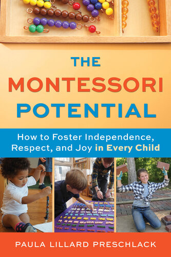 The Montessori Potential: How to Foster Independence, Respect, and Joy in Every Child (PDF/EPUB Version)
