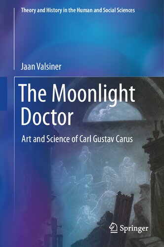 The Moonlight Doctor: Art and Science of Carl Gustav Carus (Theory and History in the Human and Social Sciences) (PDF/EPUB Version)