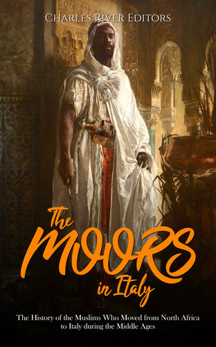 The Moors in Italy: The History of the Muslims Who Moved from North Africa to Italy during the Middle Ages (PDF/EPUB Version)

