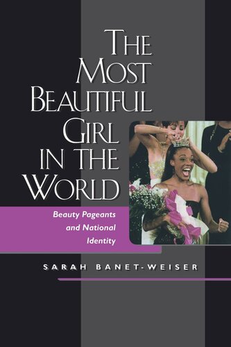 The Most Beautiful Girl in the World: Beauty Pageants and National Identity (PDF/EPUB Version)
