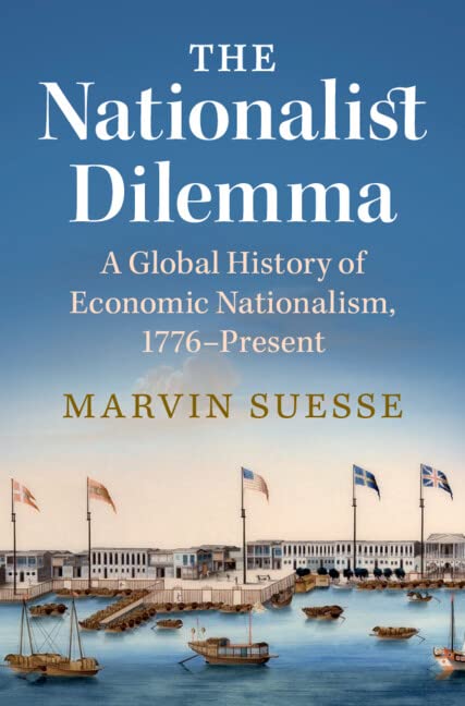 The Nationalist Dilemma: A Global History of Economic Nationalism, 1776–Present (PDF/EPUB Version)
