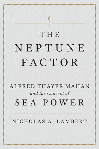 The Neptune Factor: Alfred Thayer Mahan and the Concept of Sea Power (PDF/EPUB Version)