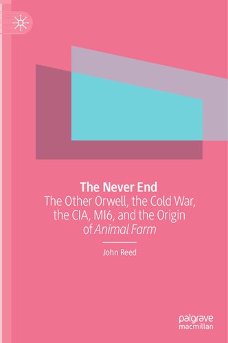 The Never End: The Other Orwell, The Cold War, The CIA, MI6, And The Origin Of Animal Farm (PDF/EPUB Version)
