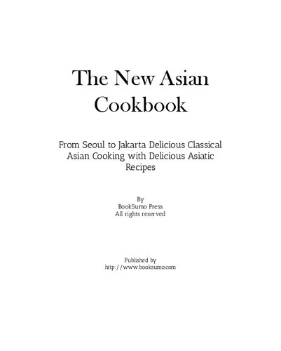 The New Asian Cookbook: From Seoul to Jakarta Discover Authentic Oriental Recipes (PDF/EPUB Version)
