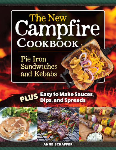 The New Campfire Cookbook: Pie Iron Sandwiches and Kebabs Plus Easy to Make Sauces, Dips, and Spreads (Fox Chapel Publishing) Over 100 Recipes - Breakfast, Grilled Cheese, S'Mores, Seafood, and More (PDF/EPUB Version)
