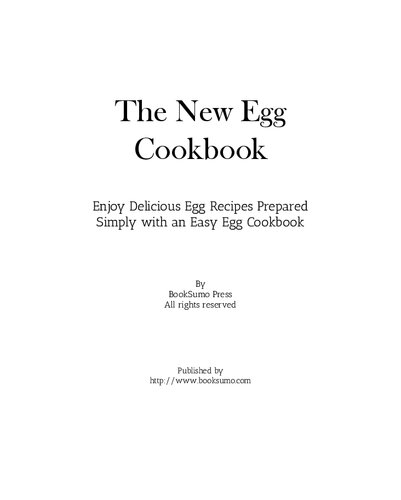 The New Egg Cookbook: Enjoy Delicious Breakfast Recipes Prepared Simply with an Easy Egg Cookbook (PDF/EPUB Version)
