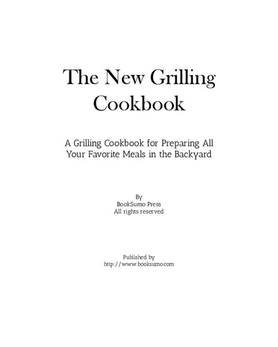 The New Grilling Cookbook: A Grilling Cookbook for Preparing All Your Favorite Meals in the Backyard (PDF/EPUB Version)

