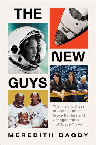 The New Guys: The Historic Class of Astronauts That Broke Barriers and Changed the Face of Space Travel (PDF/EPUB Version)
