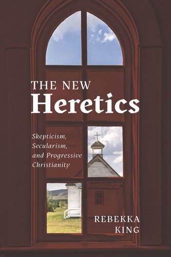 The New Heretics: Skepticism, Secularism, and Progressive Christianity (PDF/EPUB Version)

