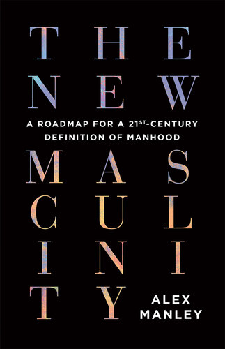 The New Masculinity: A Roadmap for a 21st-Century Definition of Manhood (PDF/EPUB Version)
