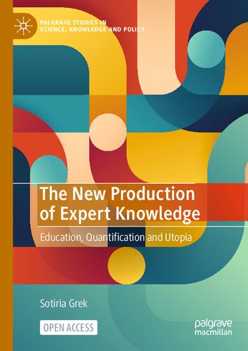 The New Production of Expert Knowledge: Education, Quantification and Utopia (Palgrave Studies in Science, Knowledge and Policy) (PDF/EPUB Version)

