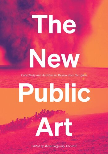 The New Public Art: Collectivity and Activism in Mexico since the 1980s (PDF/EPUB Version)
