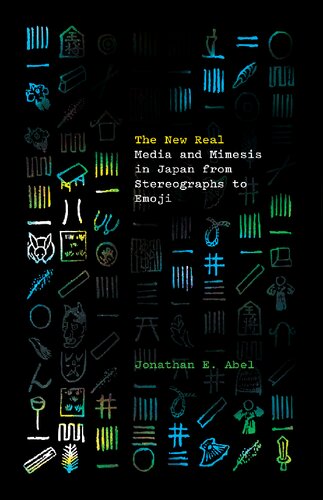The New Real: Media and Mimesis in Japan from Stereographs to Emoji (PDF/EPUB Version)
