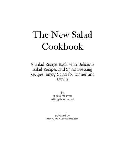 The New Salad Cookbook: A Healthy Recipe Book with Delicious Lunch Ideas and Dressings; Enjoy Salads All the Time (PDF/EPUB Version)
