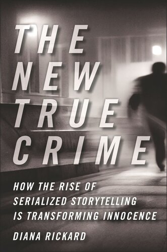 The New True Crime: How the Rise of Serialized Storytelling Is Transforming Innocence (PDF/EPUB Version)
