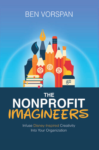The Nonprofit Imagineers: Infuse Disney-Inspired Creativity Into Your Organization (PDF/EPUB Version)
